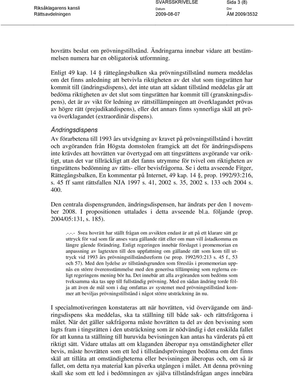 tillstånd meddelas går att bedöma riktigheten av det slut som tingsrätten har kommit till (granskningsdispens), det är av vikt för ledning av rättstillämpningen att överklagandet prövas av högre rätt