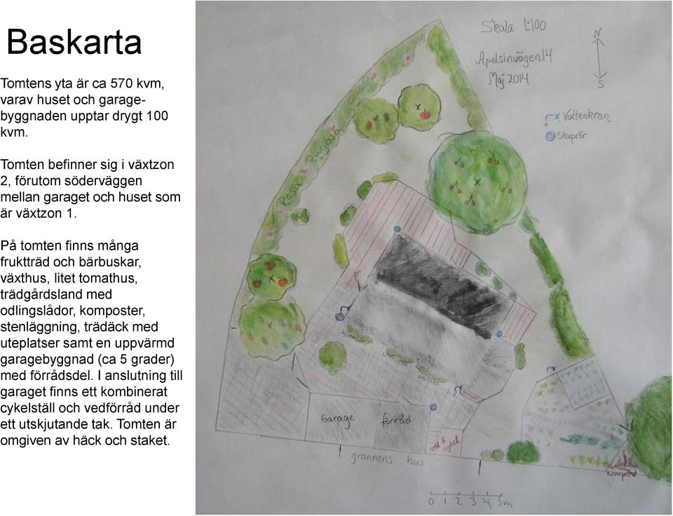 På tomten finns många fruktträd och bärbuskar, växthus, litet tomathus, trädgårdsland med odlingslådor, komposter, stenläggning,