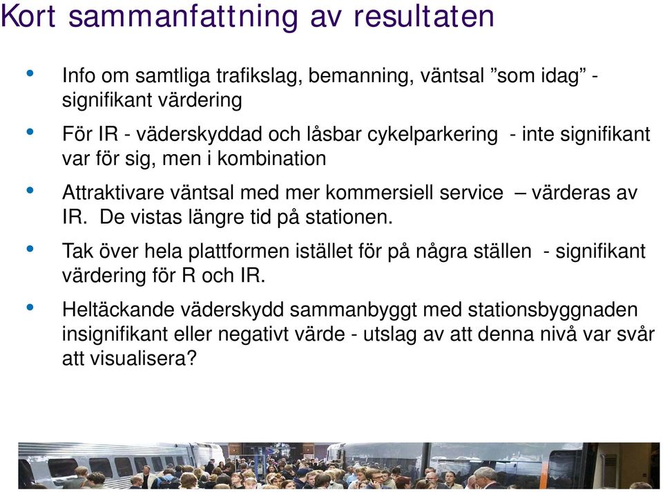 IR. De vistas längre tid på stationen. Tak över hela plattformen istället för på några ställen - signifikant värdering för R och IR.