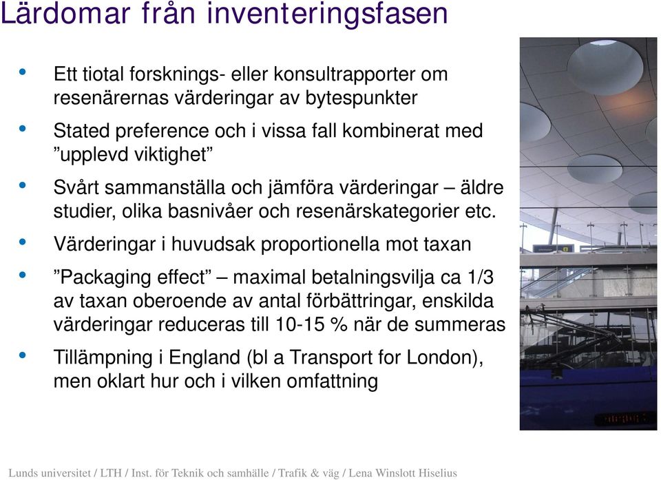 etc. Värderingar i huvudsak proportionella mot taxan Packaging effect maximal betalningsvilja ca 1/3 av taxan oberoende av antal förbättringar,