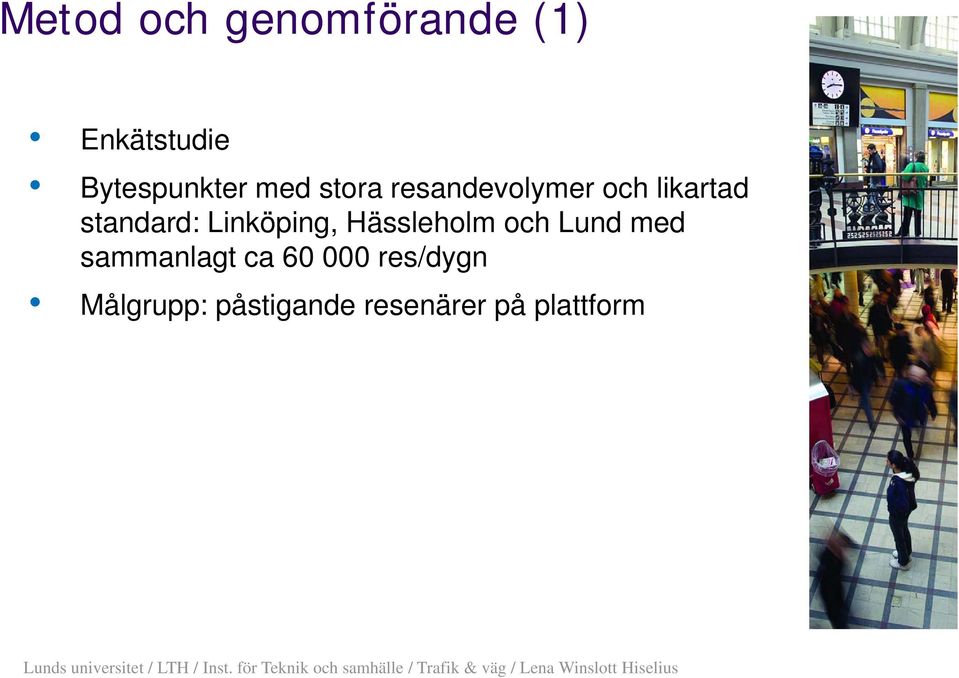 Linköping, Hässleholm och Lund med sammanlagt ca 60