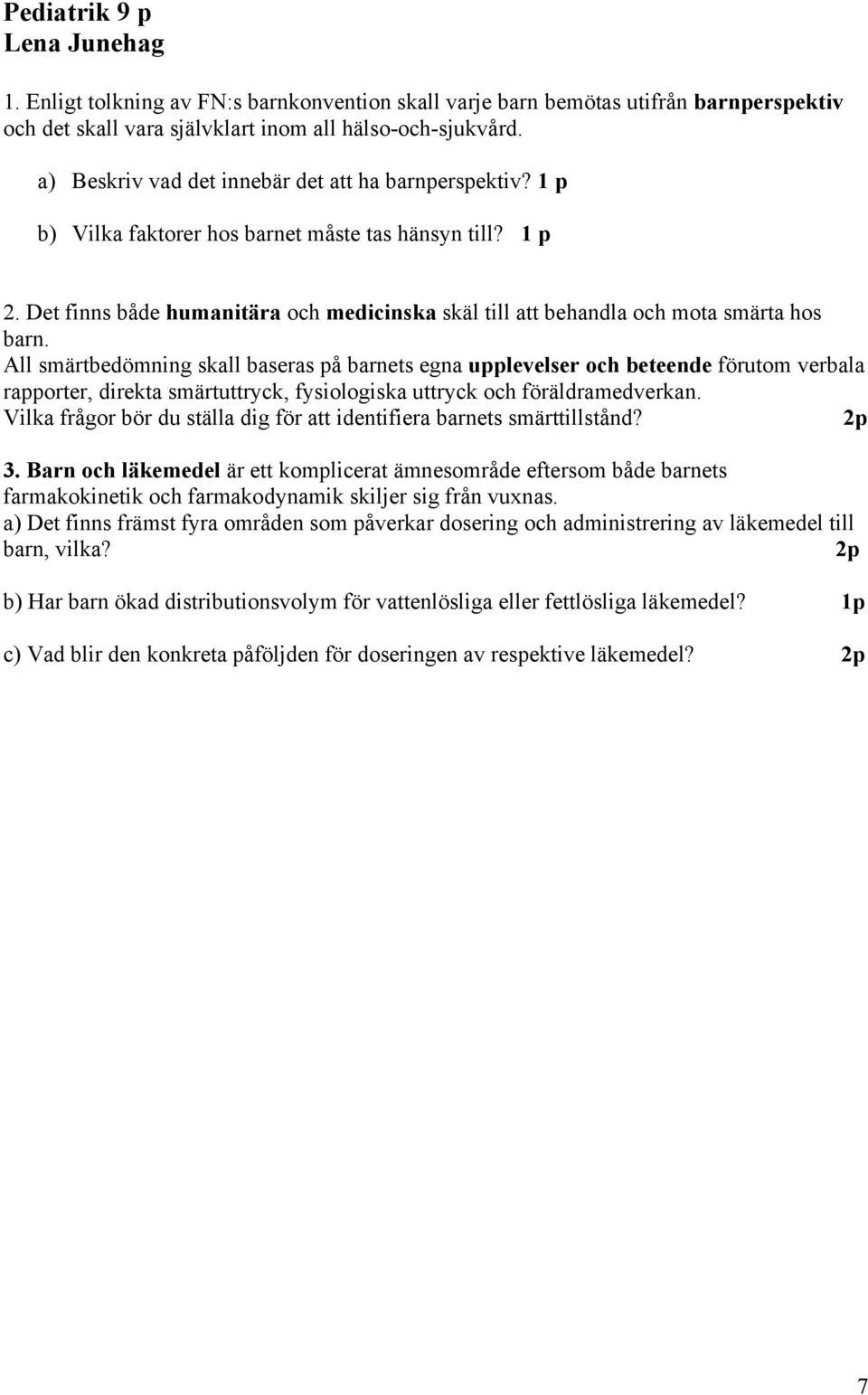 Det finns både humanitära och medicinska skäl till att behandla och mota smärta hos barn.