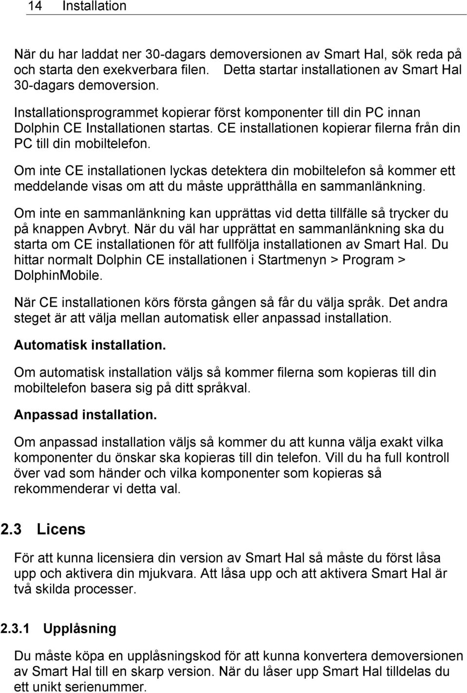 Om inte CE installationen lyckas detektera din mobiltelefon så kommer ett meddelande visas om att du måste upprätthålla en sammanlänkning.