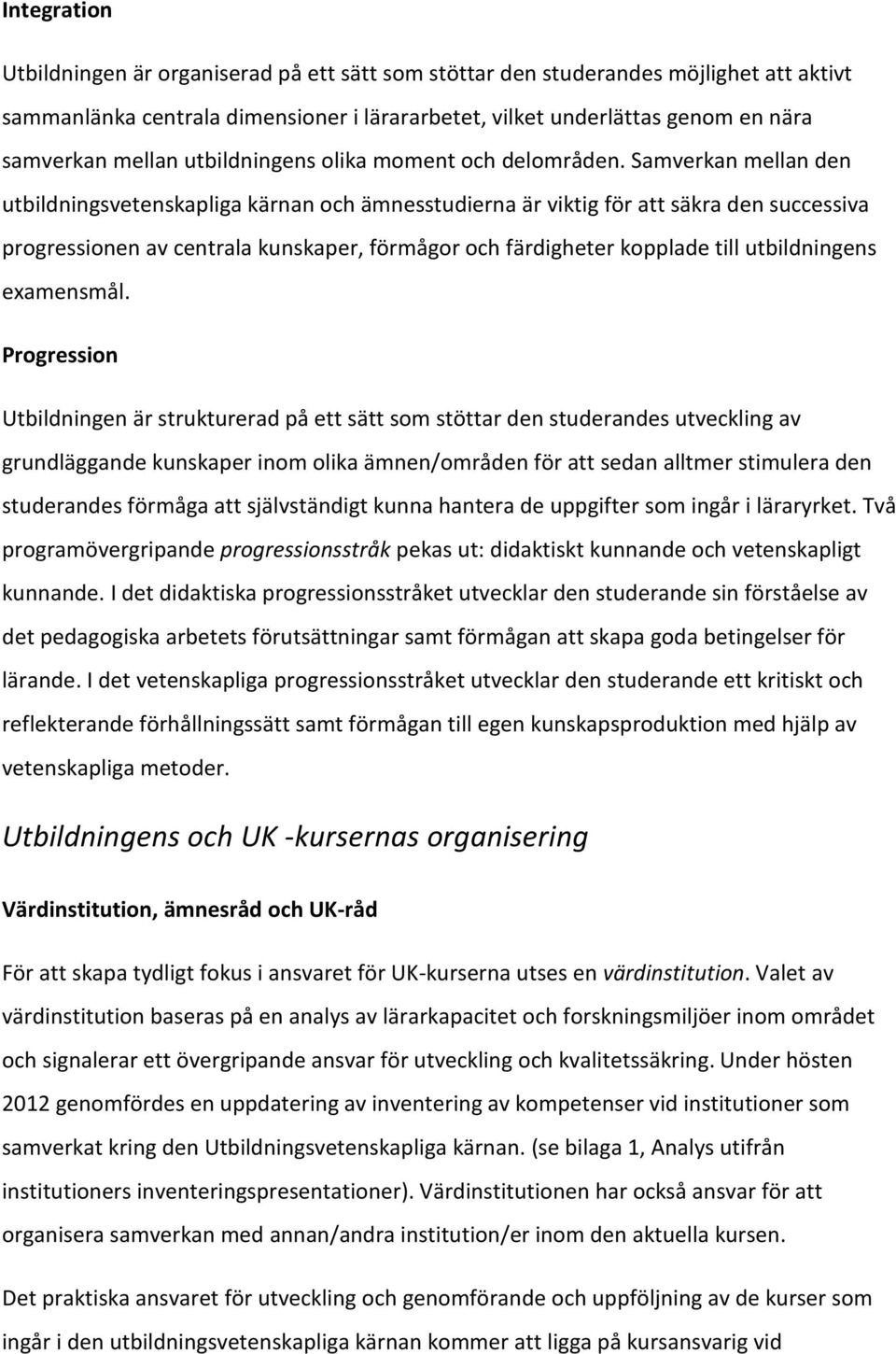 Samverkan mellan den utbildningsvetenskapliga kärnan och ämnesstudierna är viktig för att säkra den successiva progressionen av centrala kunskaper, förmågor och färdigheter kopplade till