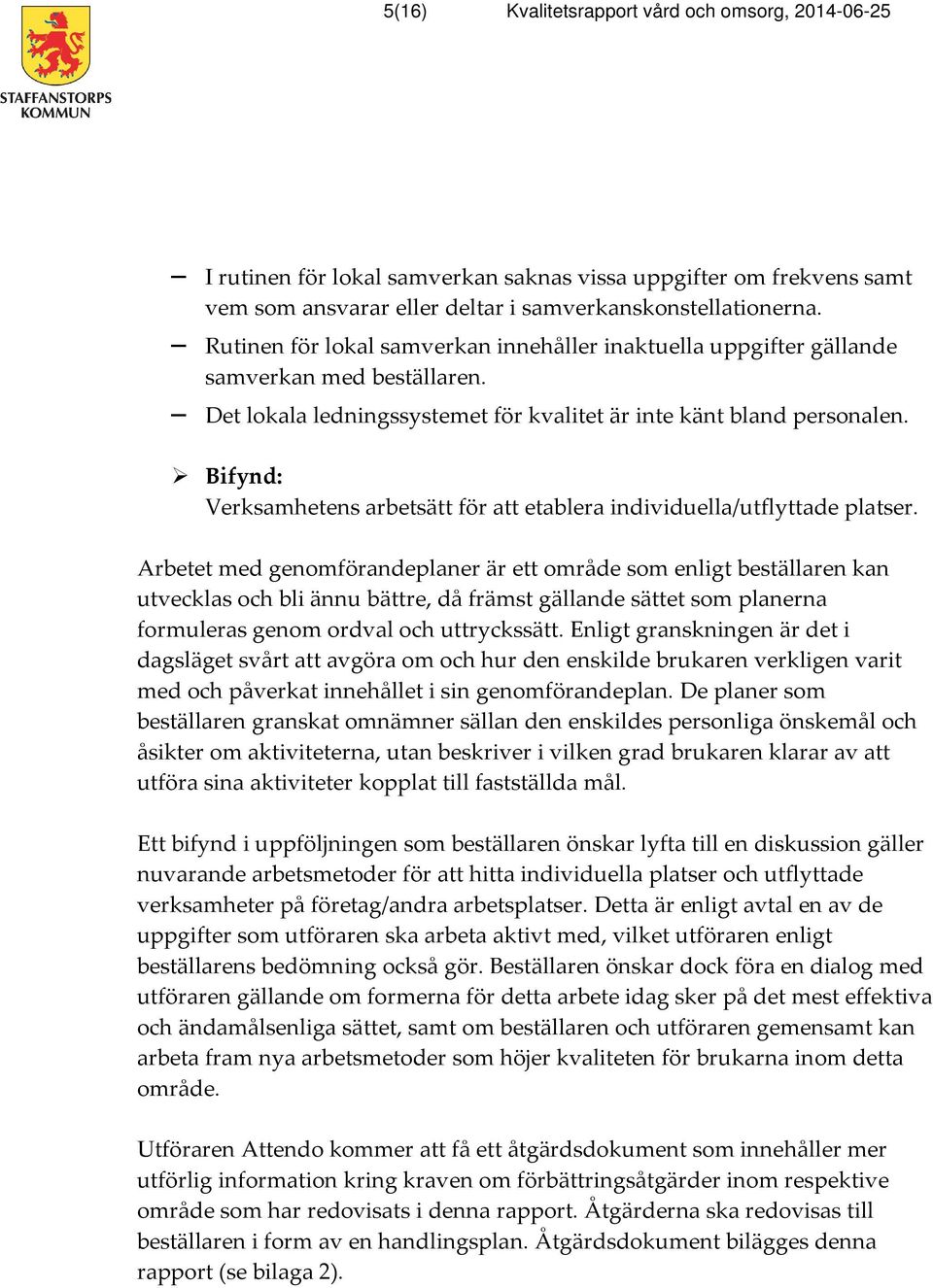 Bifynd: Verksamhetens arbetsätt för att etablera individuella/utflyttade platser.