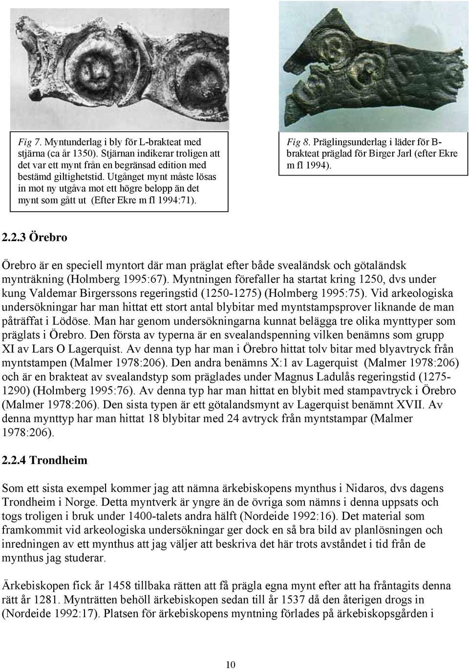 Präglingsunderlag i läder för B- brakteat präglad för Birger Jarl (efter Ekre m fl 1994). 2.