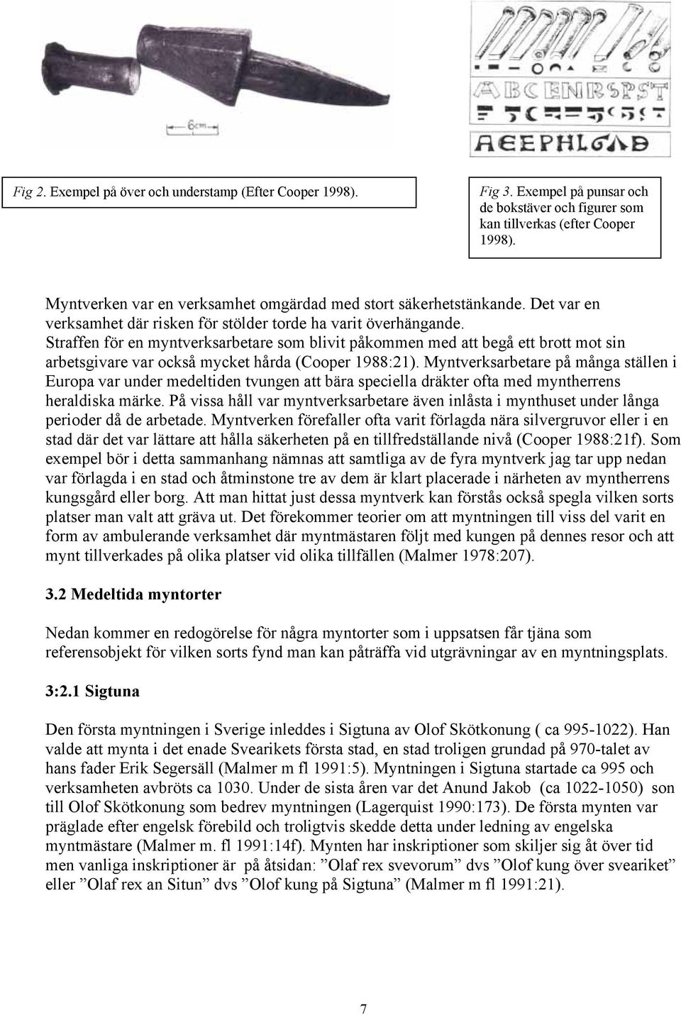 Straffen för en myntverksarbetare som blivit påkommen med att begå ett brott mot sin arbetsgivare var också mycket hårda (Cooper 1988:21).