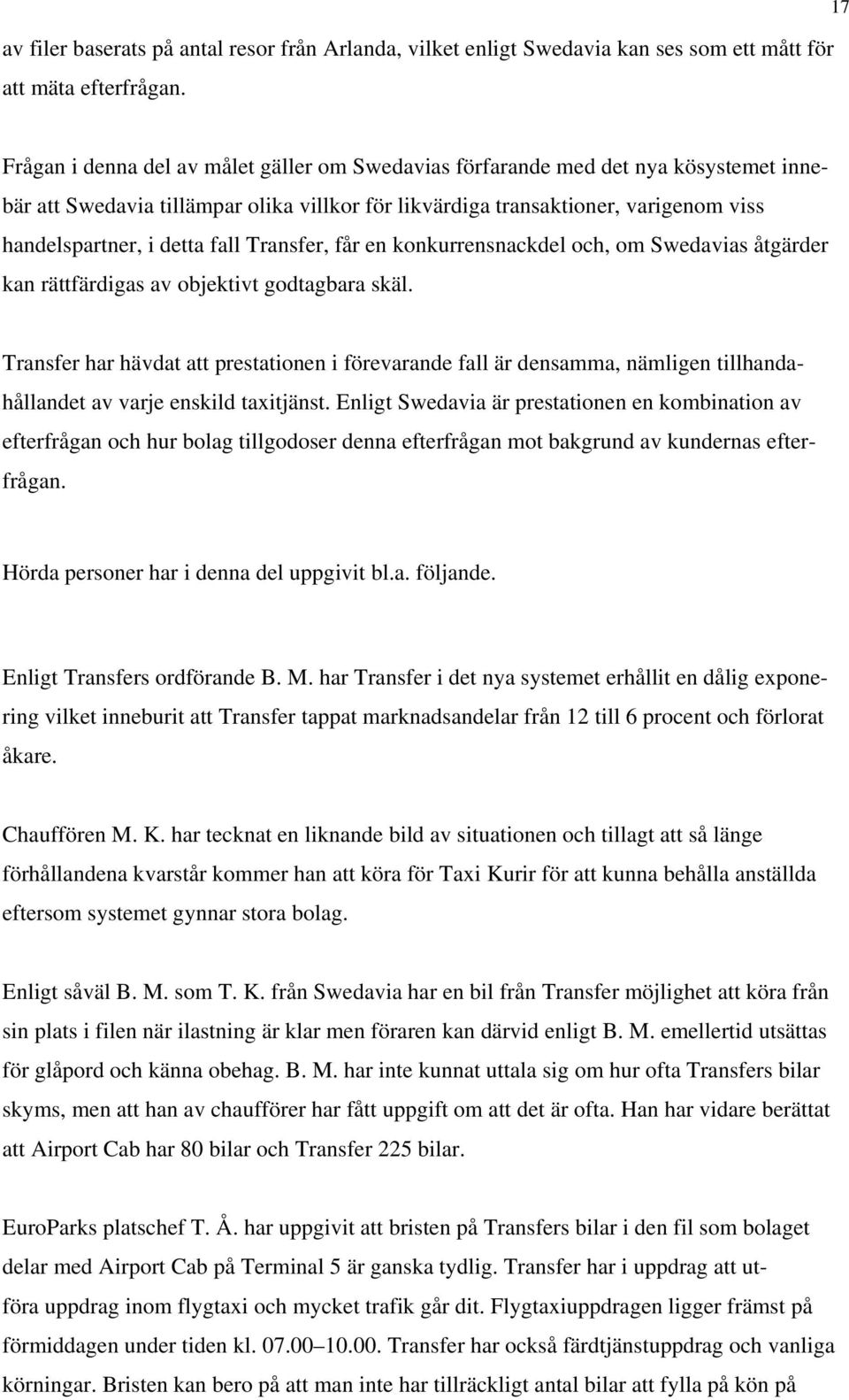 fall Transfer, får en konkurrensnackdel och, om Swedavias åtgärder kan rättfärdigas av objektivt godtagbara skäl.