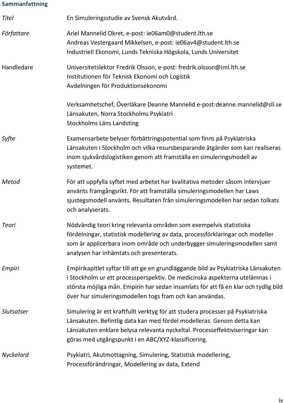 se Industriell Ekonomi, Lunds Tekniska Högskola, Lunds Universitet Universitetslektor Fredrik Olsson, e-post: fredrik.olsson@iml.lth.