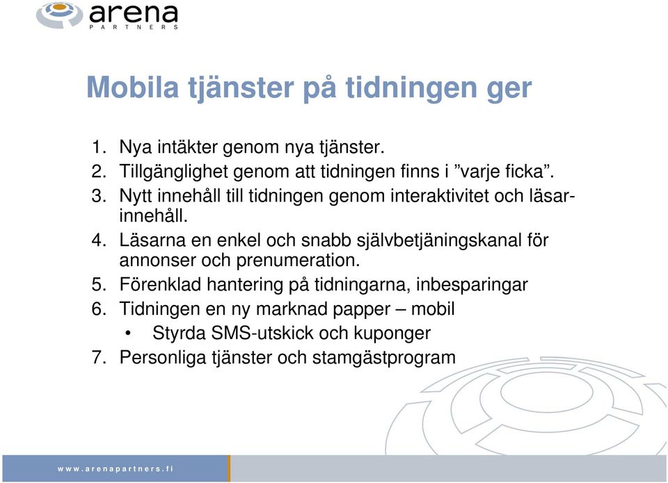 Nytt innehåll till tidningen genom interaktivitet och läsarinnehåll. 4.