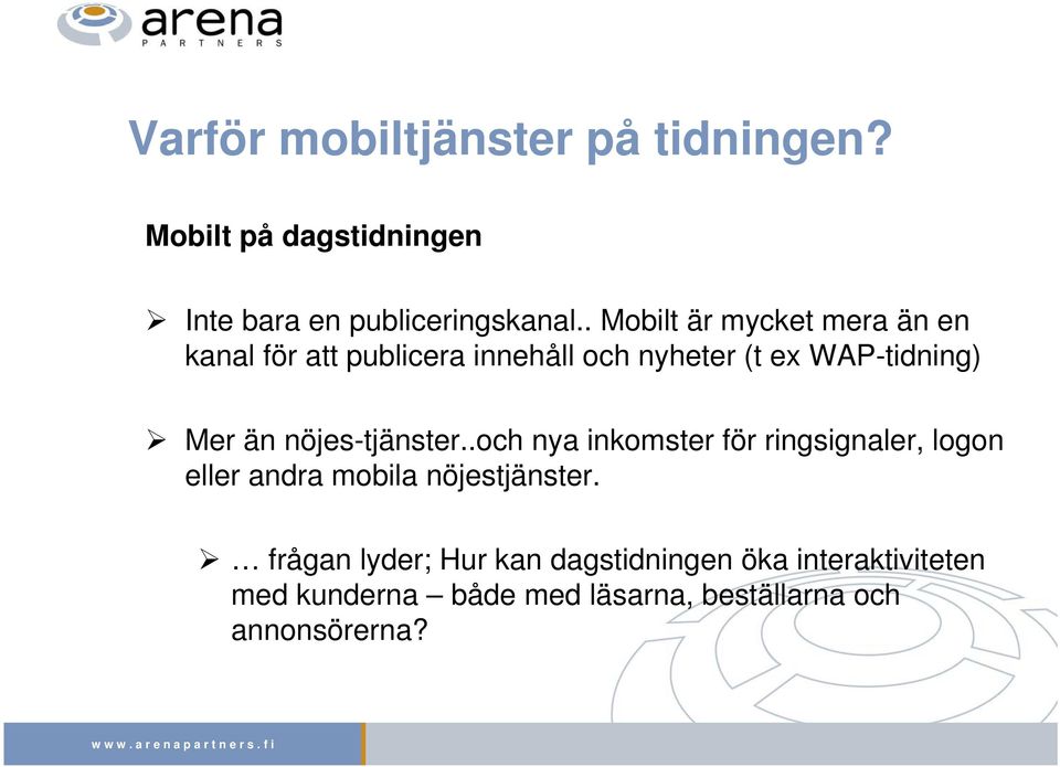 än nöjes-tjänster..och nya inkomster för ringsignaler, logon eller andra mobila nöjestjänster.