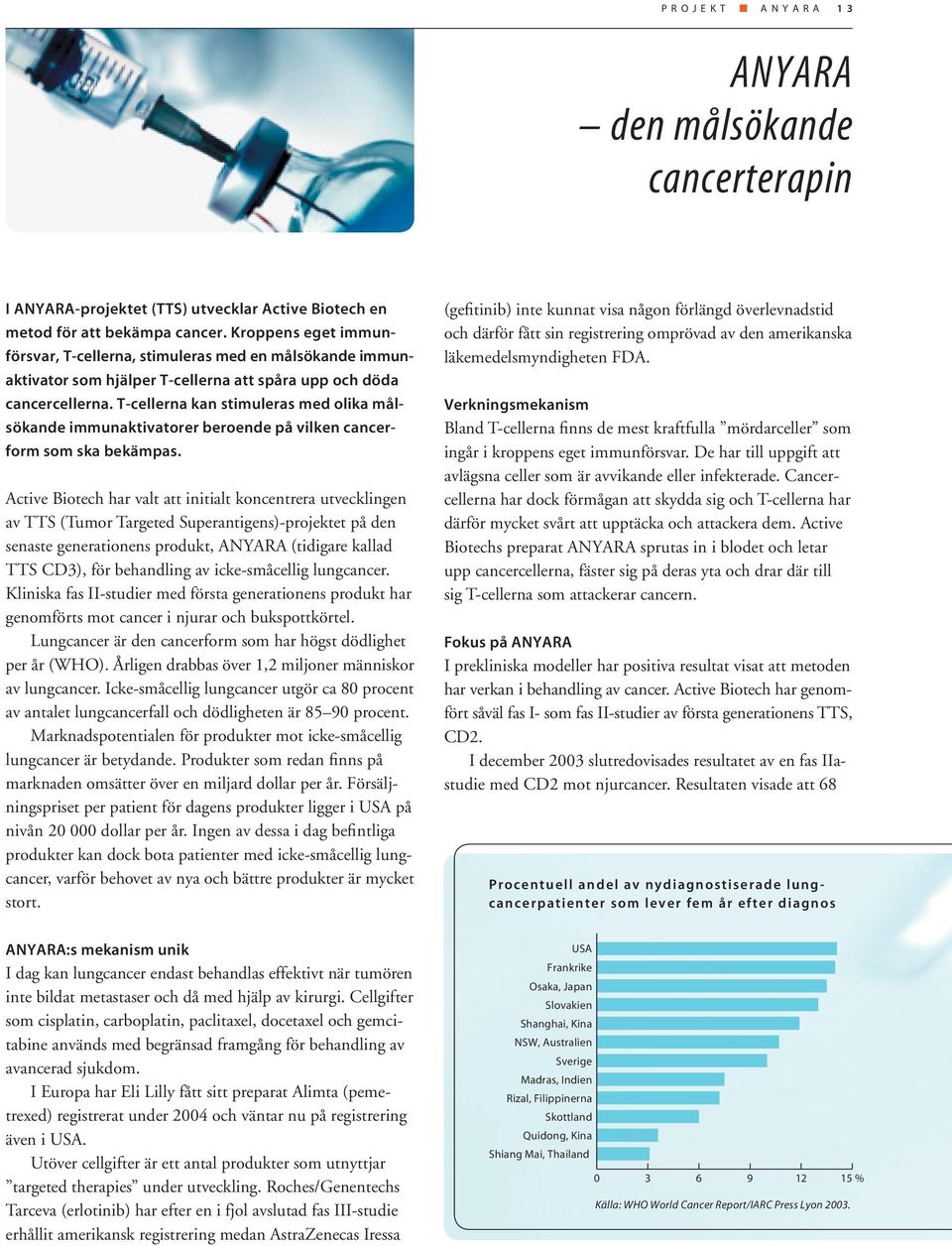 T-cellerna kan stimuleras med olika målsökande immunaktivatorer beroende på vilken cancerform som ska bekämpas.