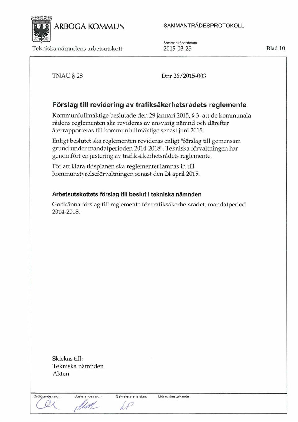 Enligt beslutet ska reglementen revideras enligt 11 förslag till gemensam grund under mandatperioden 2014-2018 11 Tekniska förvaltningen har genomfört en justering av trafiksäkerhetsrådets reglemente.