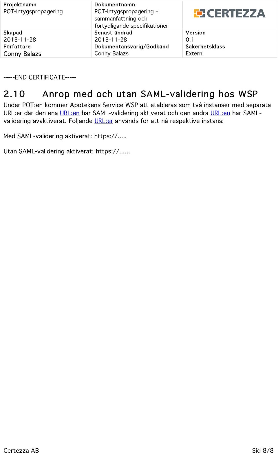 två instanser med separata URL:er där den ena URL:en har SAML-validering aktiverat och den andra URL:en har