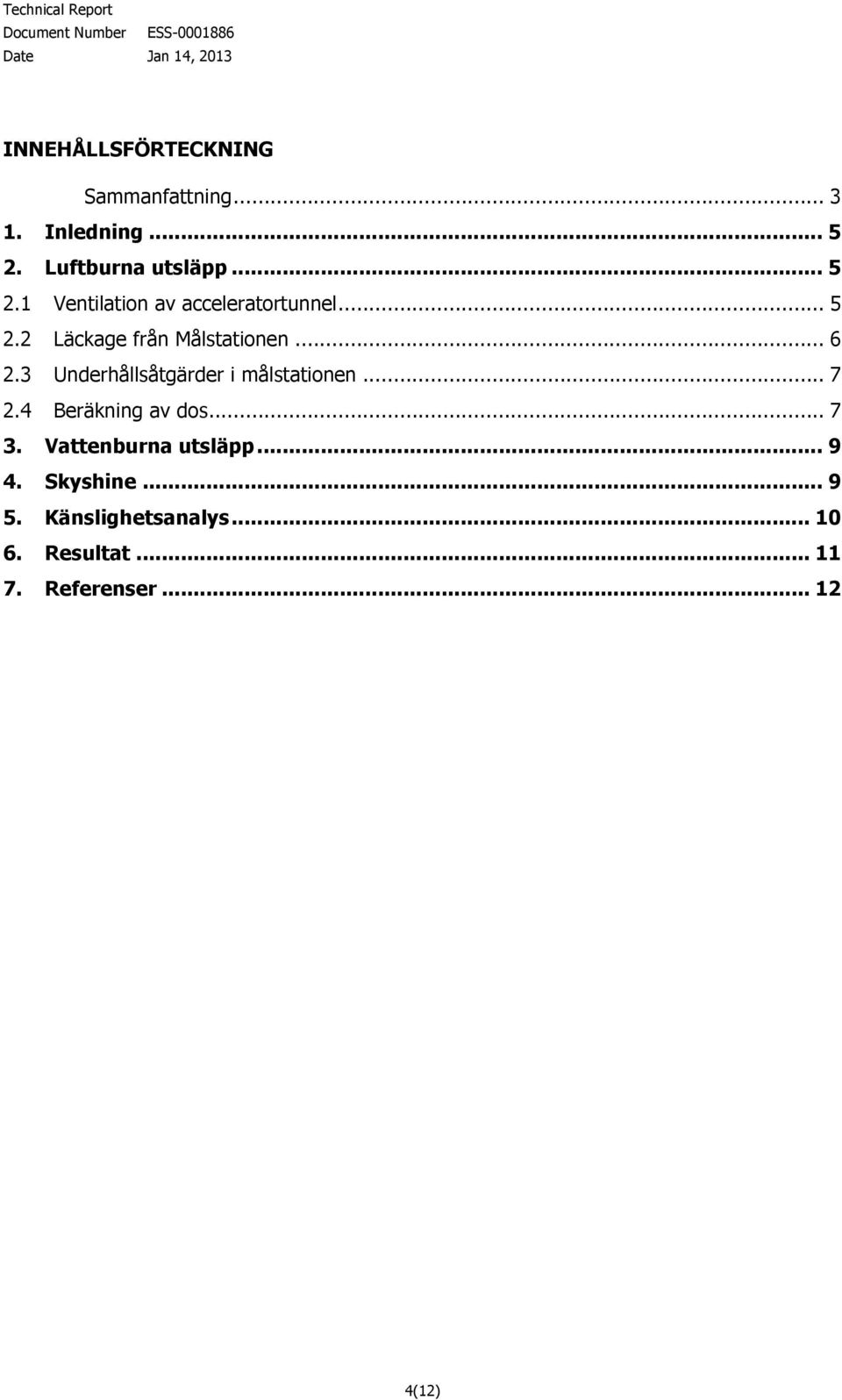 .. 6 2.3 Underhållsåtgärder i målstationen... 7 2.4 Beräkning av dos... 7 3.