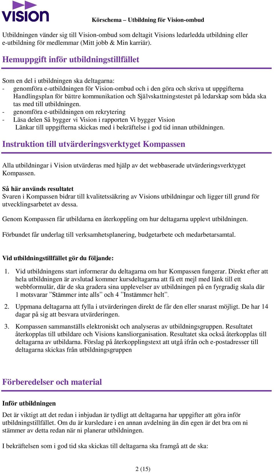 kommunikation och Självskattningstestet på ledarskap som båda ska tas med till utbildningen.