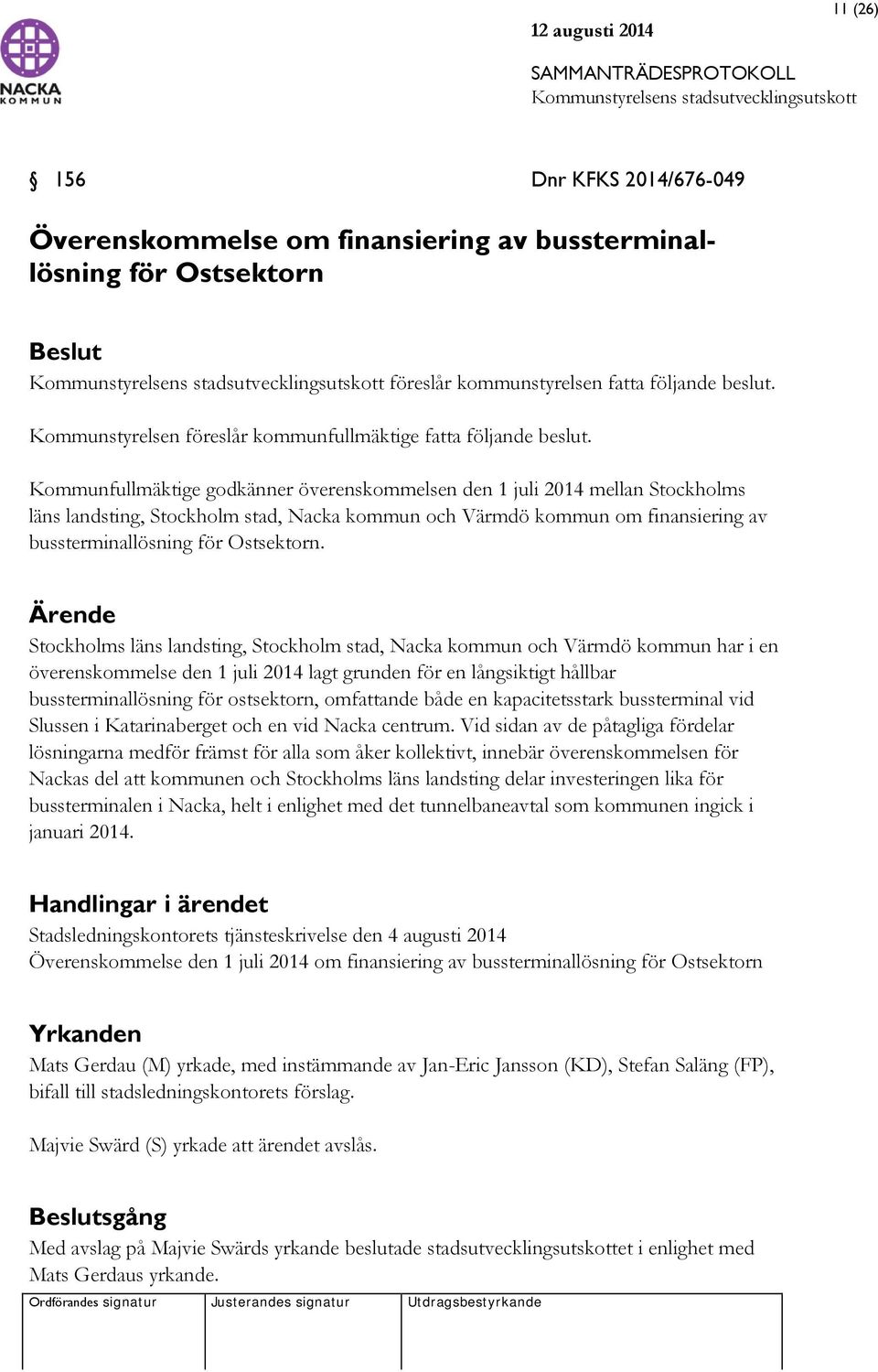 Kommunfullmäktige godkänner överenskommelsen den 1 juli 2014 mellan Stockholms läns landsting, Stockholm stad, Nacka kommun och Värmdö kommun om finansiering av bussterminallösning för Ostsektorn.