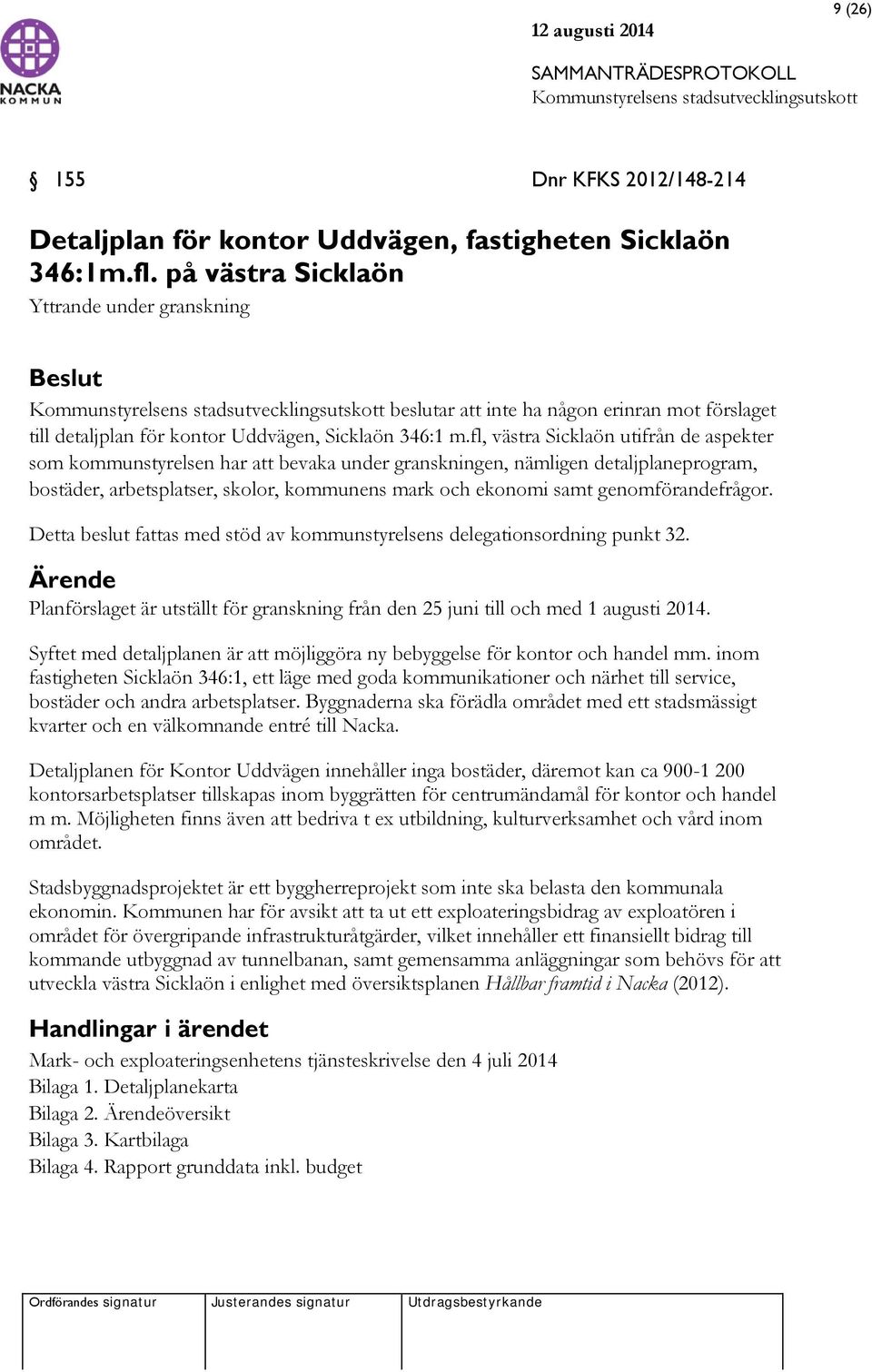 fl, västra Sicklaön utifrån de aspekter som kommunstyrelsen har att bevaka under granskningen, nämligen detaljplaneprogram, bostäder, arbetsplatser, skolor, kommunens mark och ekonomi samt