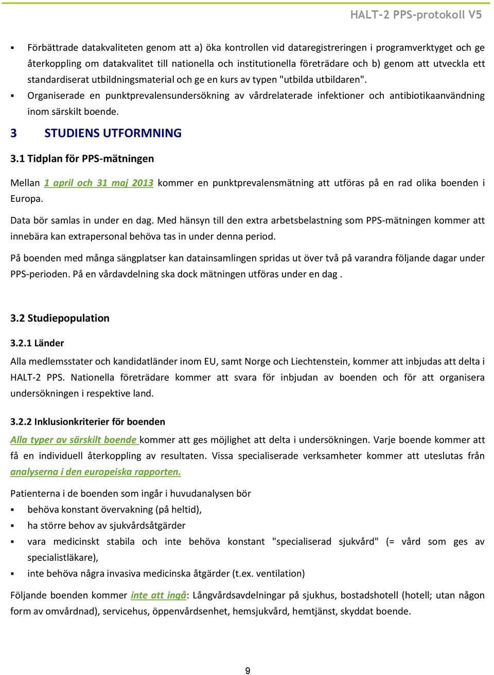 Organiserade en punktprevalensundersökning av vårdrelaterade infektioner och antibiotikaanvändning inom särskilt boende. 3 STUDIENS UTFORMNING 3.