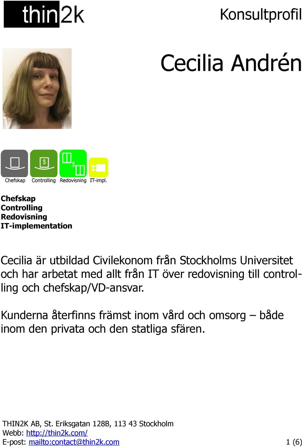 Stockholms Universitet och har arbetat med allt från IT över redovisning till controlling och