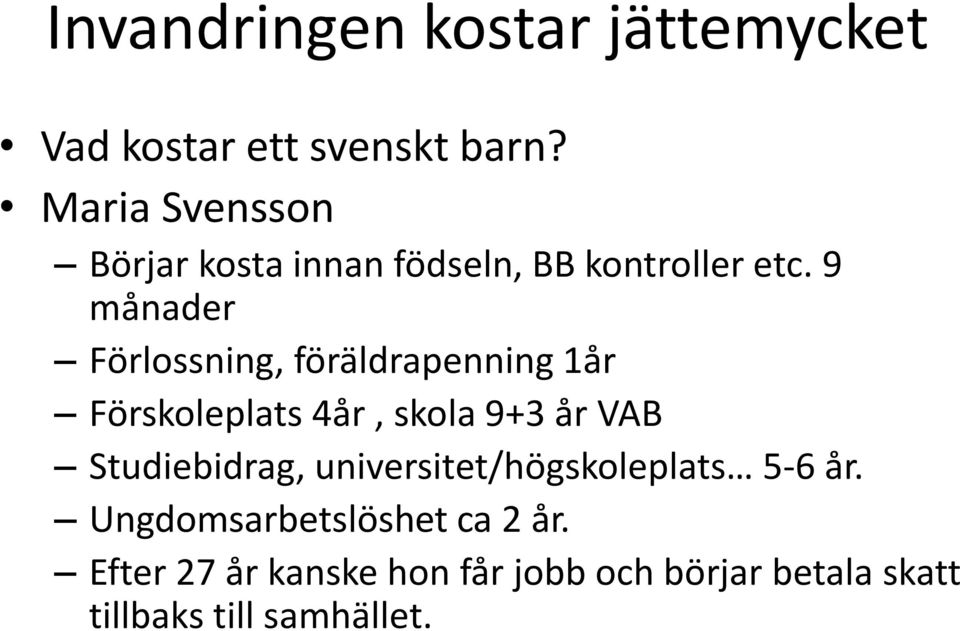 9 månader Förlossning, föräldrapenning 1år Förskoleplats 4år, skola 9+3 år VAB