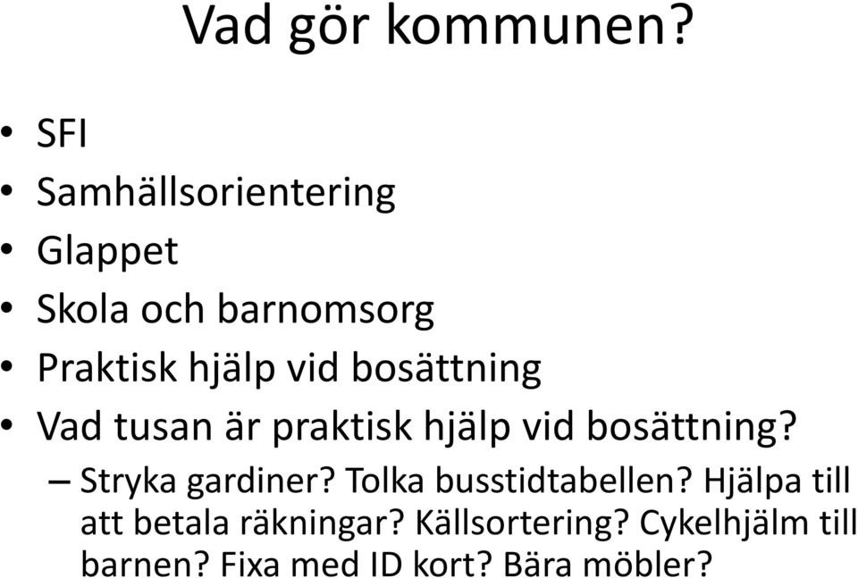 bosättning Vad tusan är praktisk hjälp vid bosättning? Stryka gardiner?