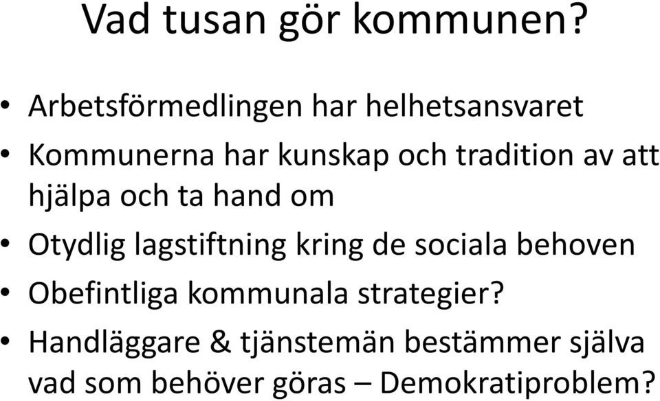 tradition av att hjälpa och ta hand om Otydlig lagstiftning kring de