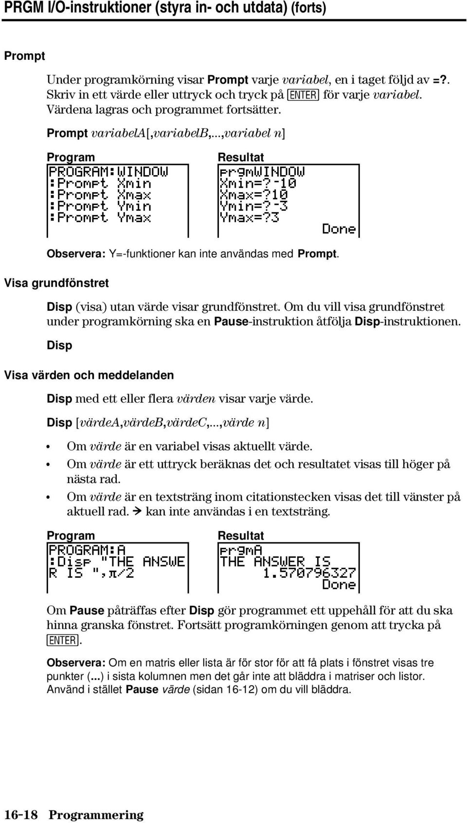 ..,variabel n] Observera: Y=-funktioner kan inte användas med Prompt. Visa grundfönstret Disp (visa) utan värde visar grundfönstret.