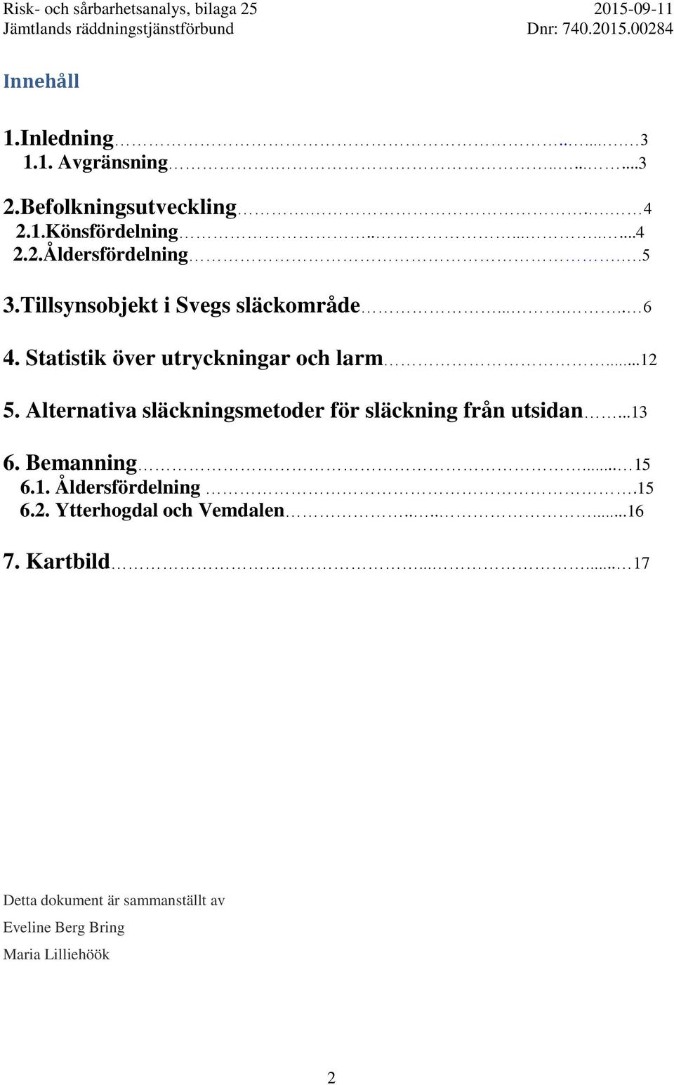 Alternativa släckningsmetoder för släckning från utsidan...13 6. Bemanning... 15 6.1. Åldersfördelning.15 6.2.