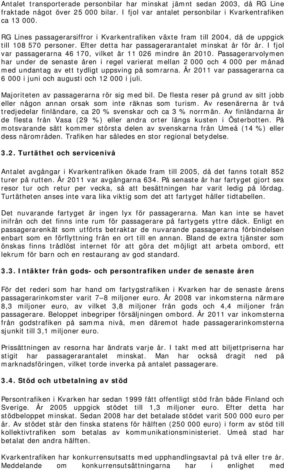 I fjol var passagerarna 46 170, vilket är 11 026 mindre än 2010.