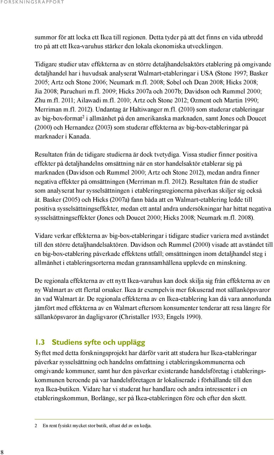 2006; Neumark m.fl. 2008; Sobel och Dean 2008; Hicks 2008; Jia 2008; Paruchuri m.fl. 2009; Hicks 2007a och 2007b; Davidson och Rummel 2000; Zhu m.fl. 2011; Ailawadi m.fl. 2010; Artz och Stone 2012; Ozment och Martin 1990; Merriman m.