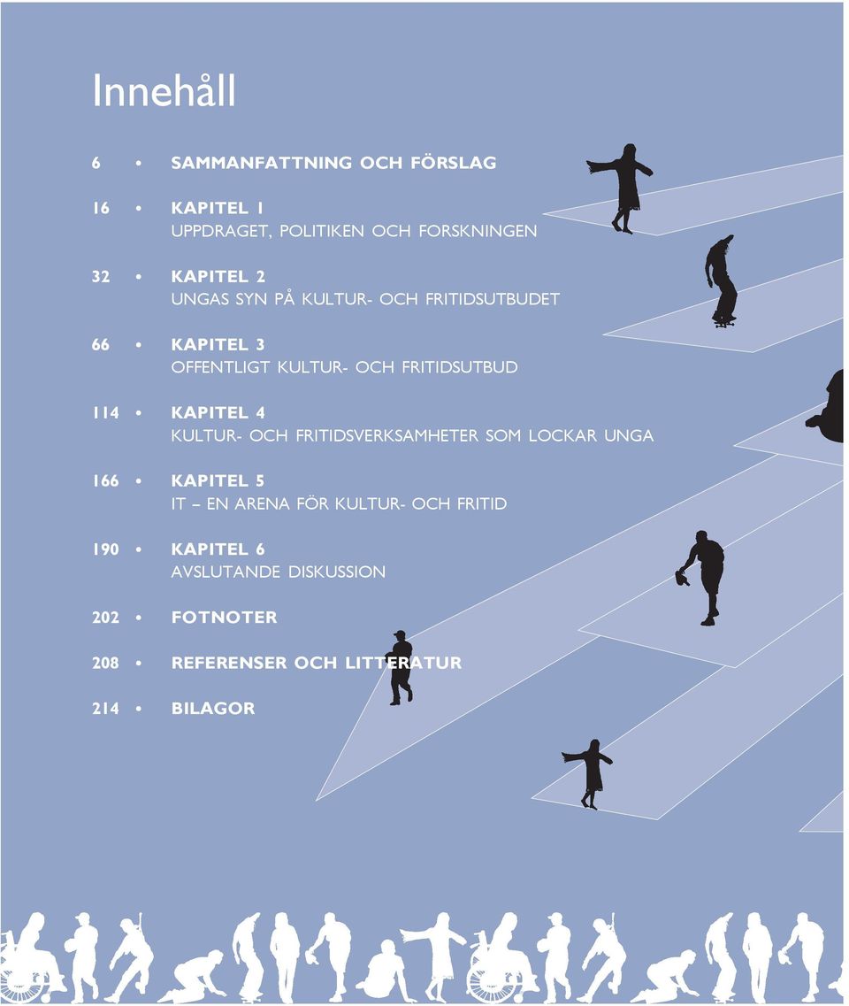KAPITEL 4 KULTUR- OCH FRITIDSVERKSAMHETER SOM LOCKAR UNGA 166 KAPITEL 5 IT EN ARENA FÖR KULTUR-