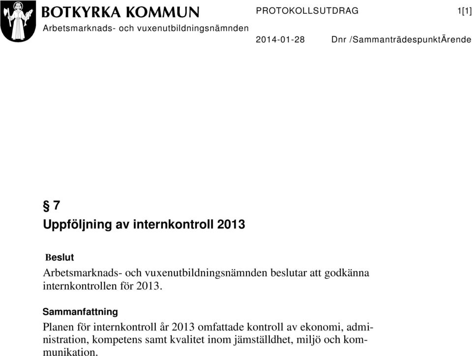 Sammanfattning Planen för internkontroll år 2013 omfattade