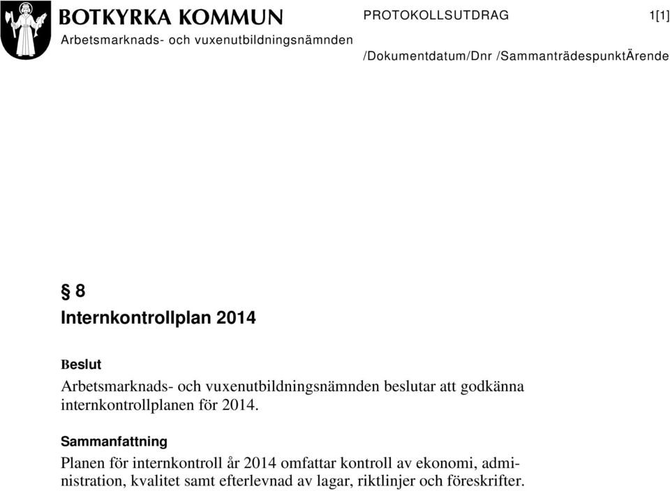 Sammanfattning Planen för internkontroll år 2014 omfattar kontroll av