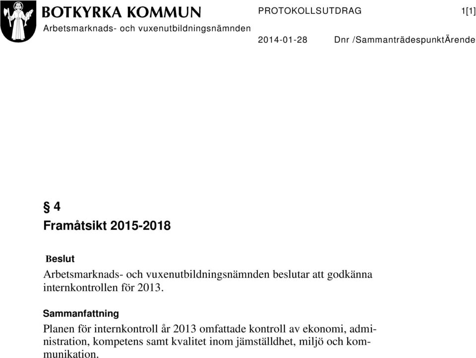 Sammanfattning Planen för internkontroll år 2013 omfattade