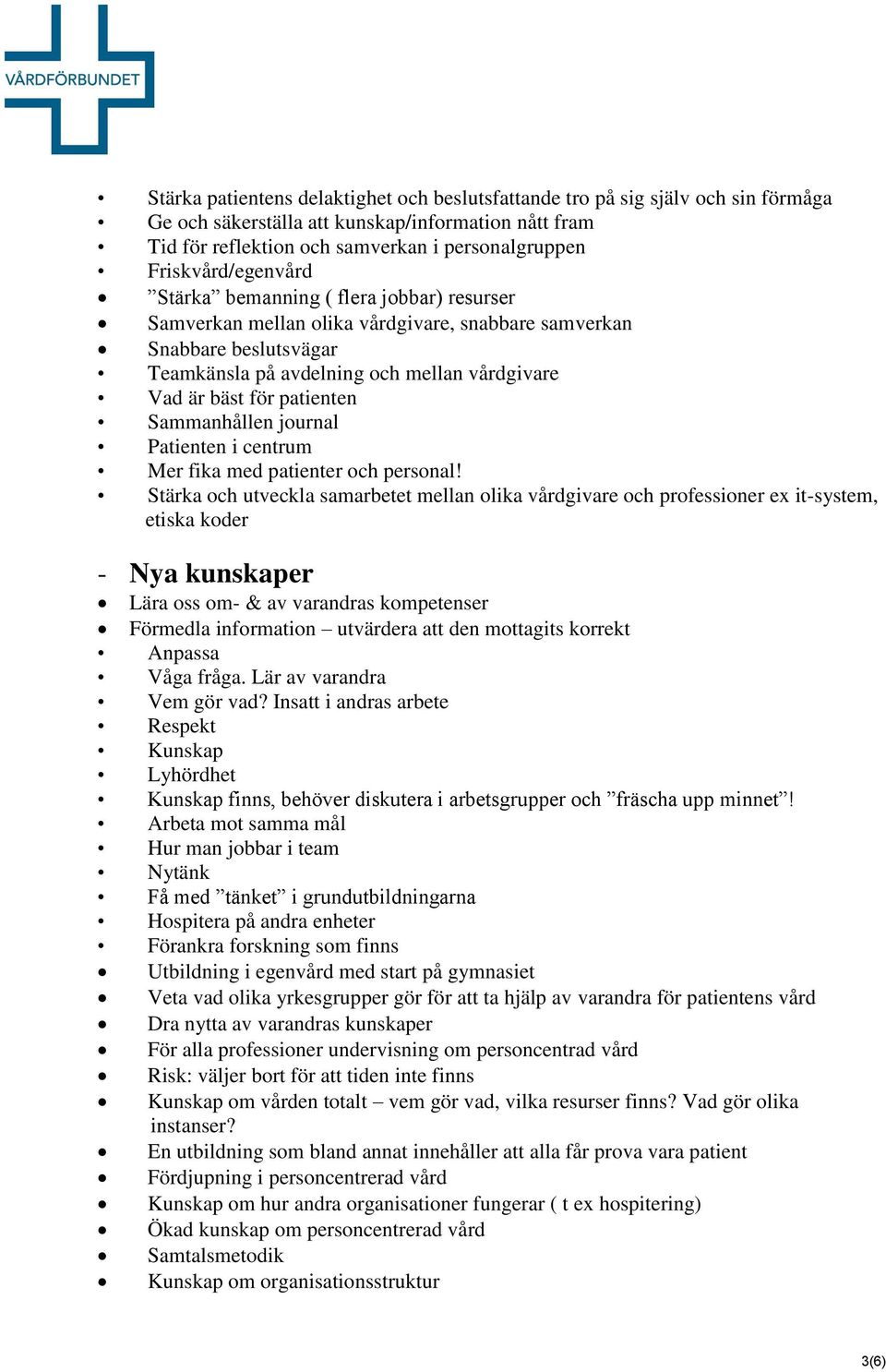 patienten Sammanhållen journal Patienten i centrum Mer fika med patienter och personal!