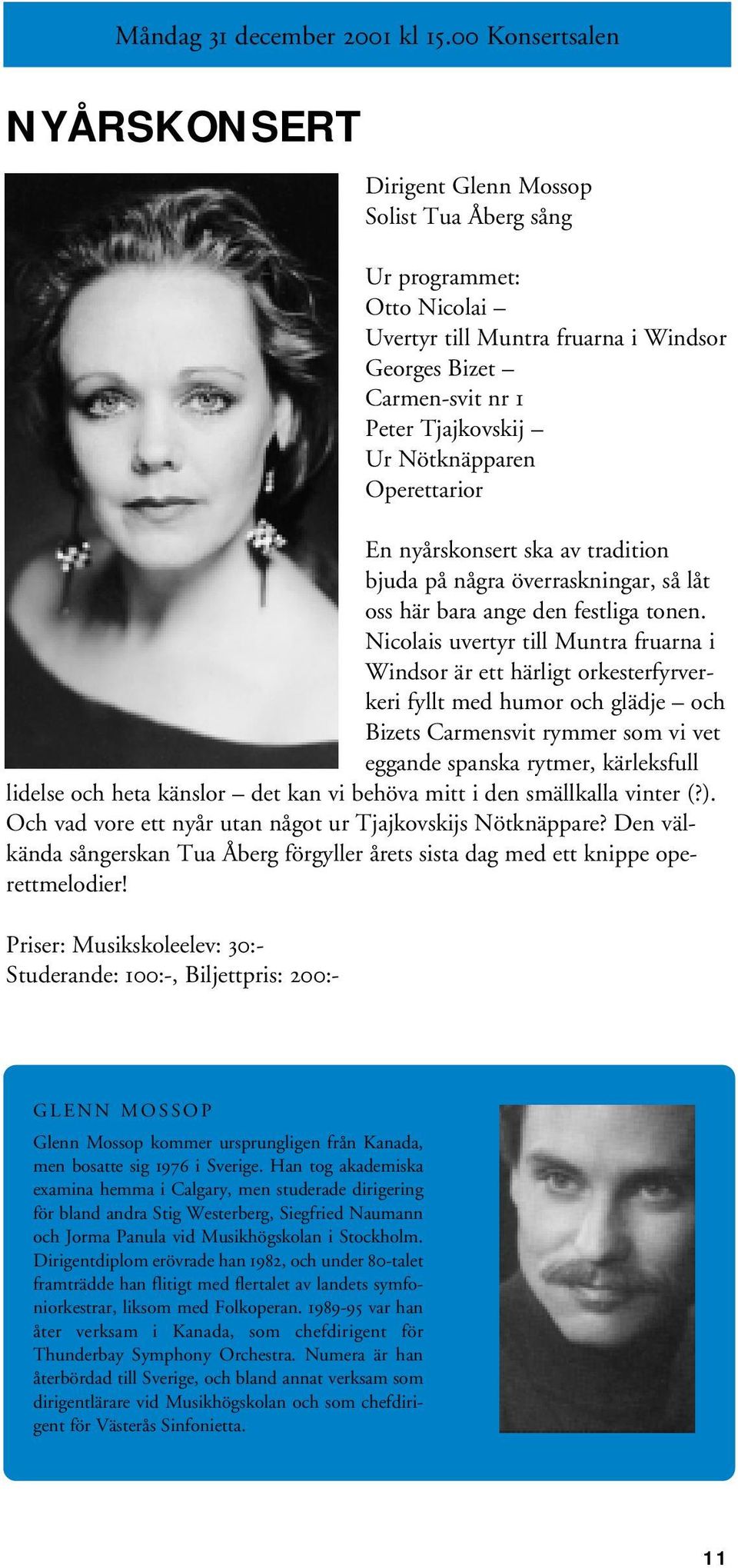 Nötknäpparen Operettarior En nyårskonsert ska av tradition bjuda på några överraskningar, så låt oss här bara ange den festliga tonen.