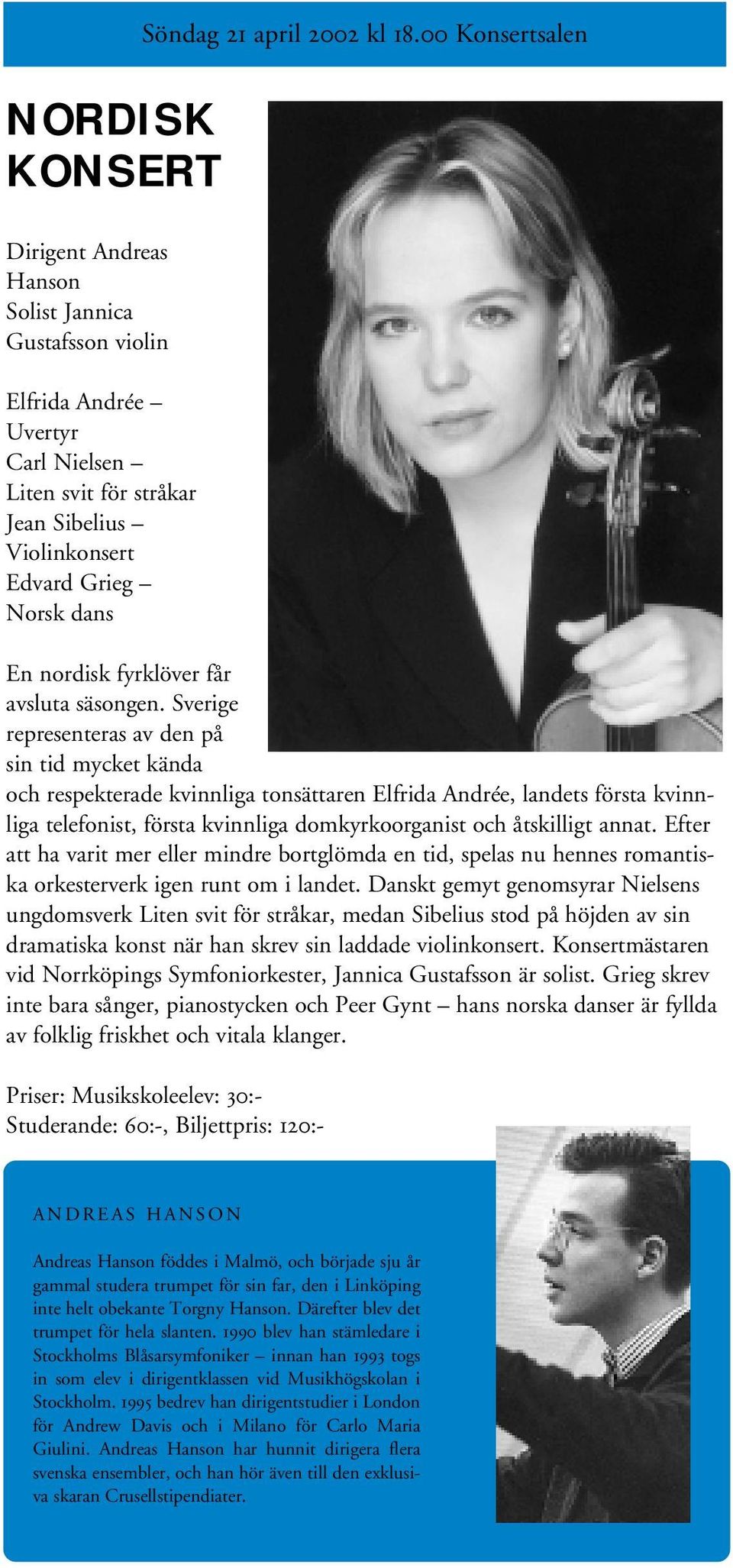 Sverige representeras av den på sin tid mycket kända och respekterade kvinnliga tonsättaren Elfrida Andrée, landets första kvinnliga telefonist, första kvinnliga domkyrkoorganist och åtskilligt annat.