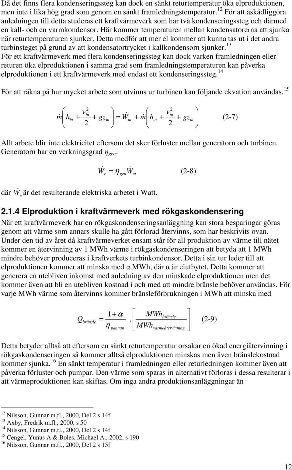 Här kommer temperaturen mellan kondensatorerna att sjunka när returtemperaturen sjunker.