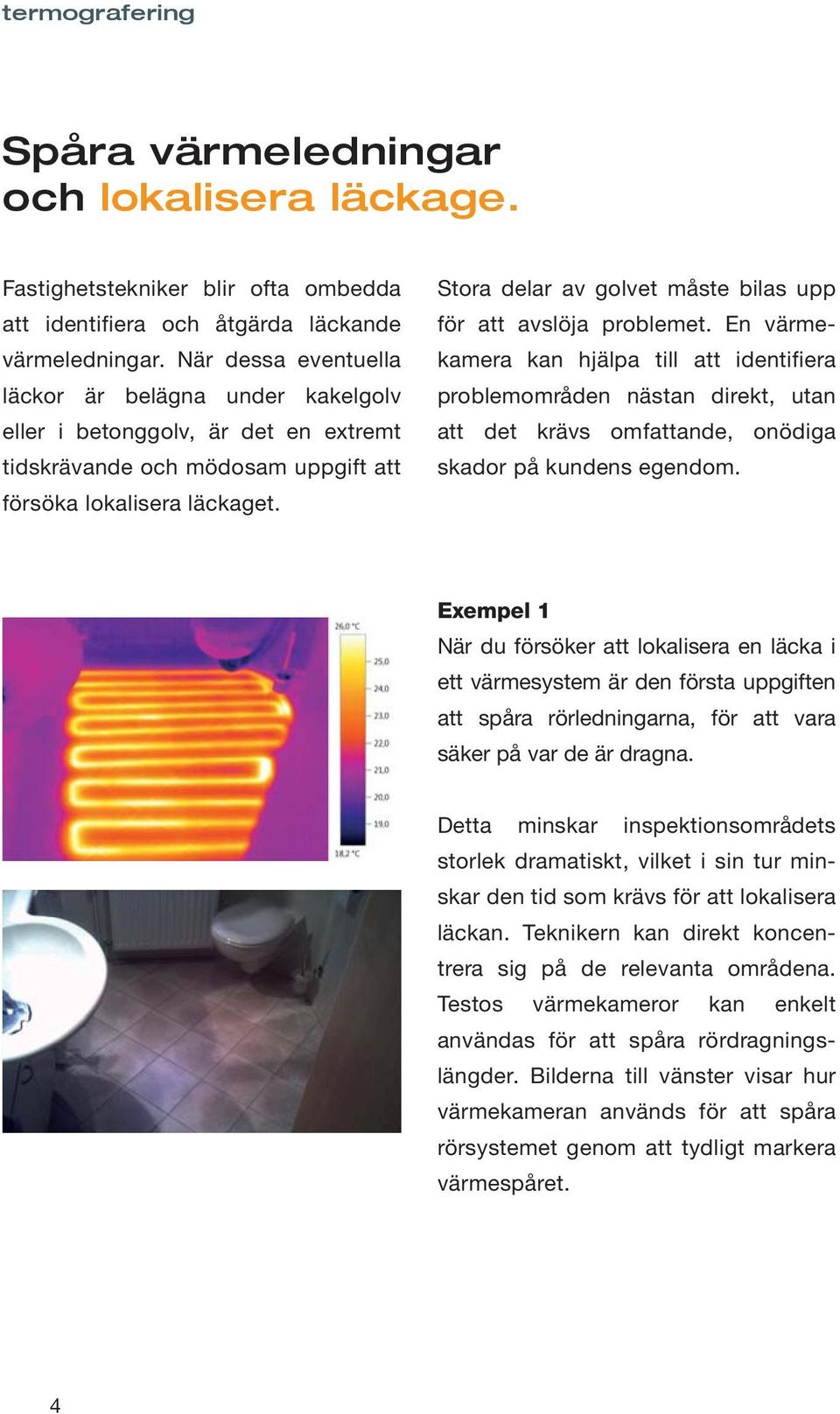 Stora delar av golvet måste bilas upp för att avslöja problemet.
