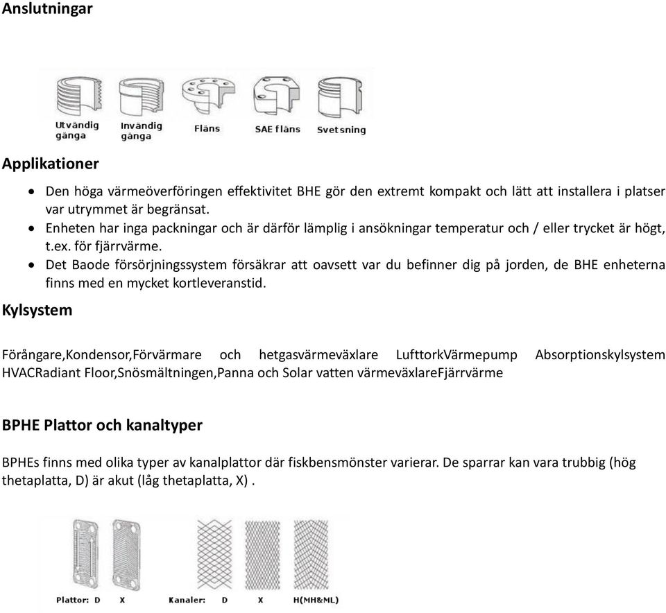 Det Baode försörjningssystem försäkrar att oavsett var du befinner dig på jorden, de BHE enheterna finns med en mycket kortleveranstid.