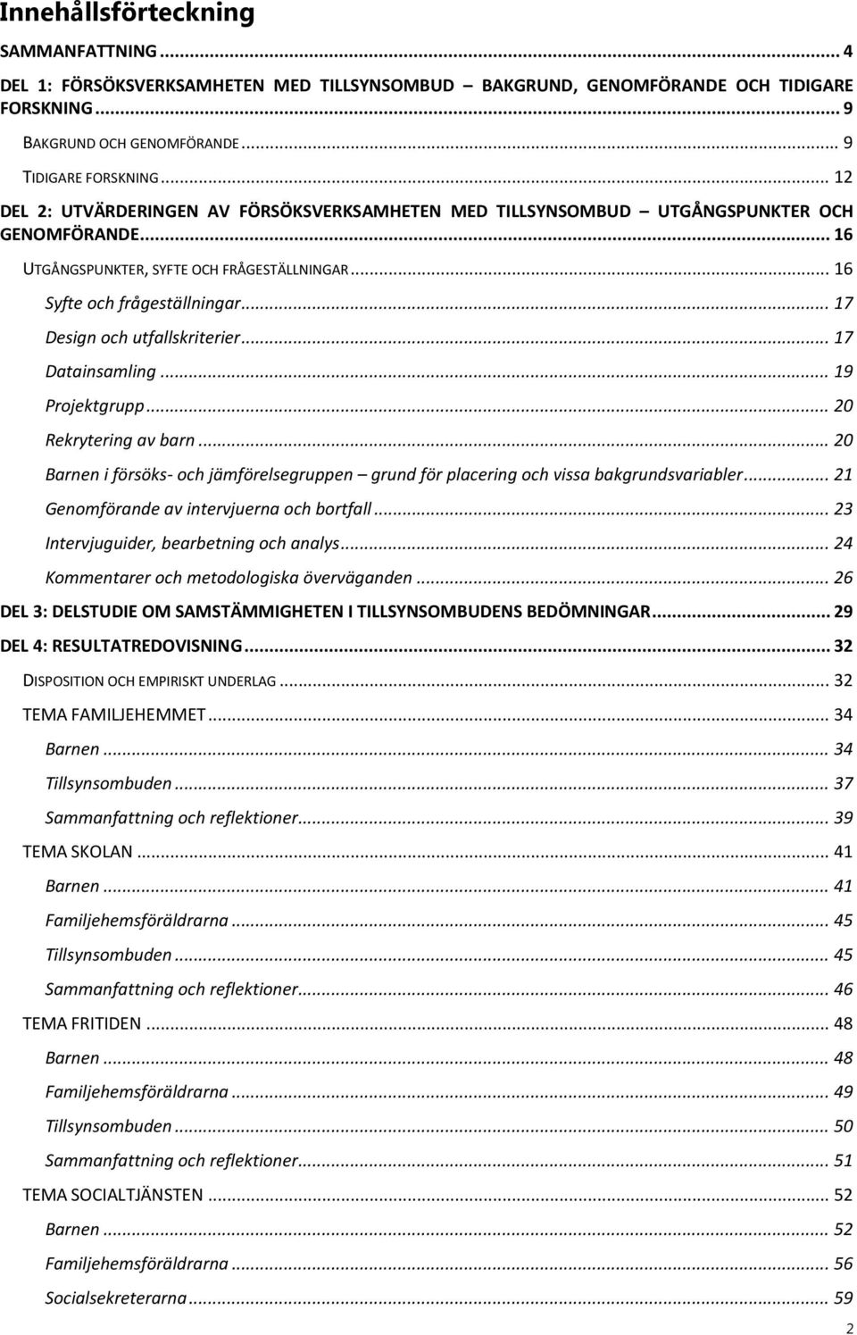 .. 17 Design och utfallskriterier... 17 Datainsamling... 19 Projektgrupp... 20 Rekrytering av barn... 20 Barnen i försöks- och jämförelsegruppen grund för placering och vissa bakgrundsvariabler.