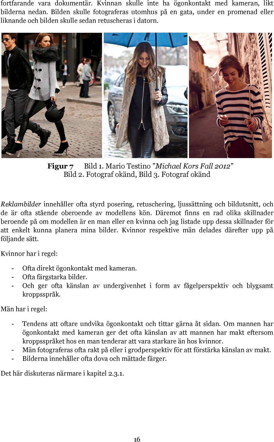 Fotograf okänd, Bild 3. Fotograf okänd Reklambilder innehåller ofta styrd posering, retuschering, ljussättning och bildutsnitt, och de är ofta stående oberoende av modellens kön.