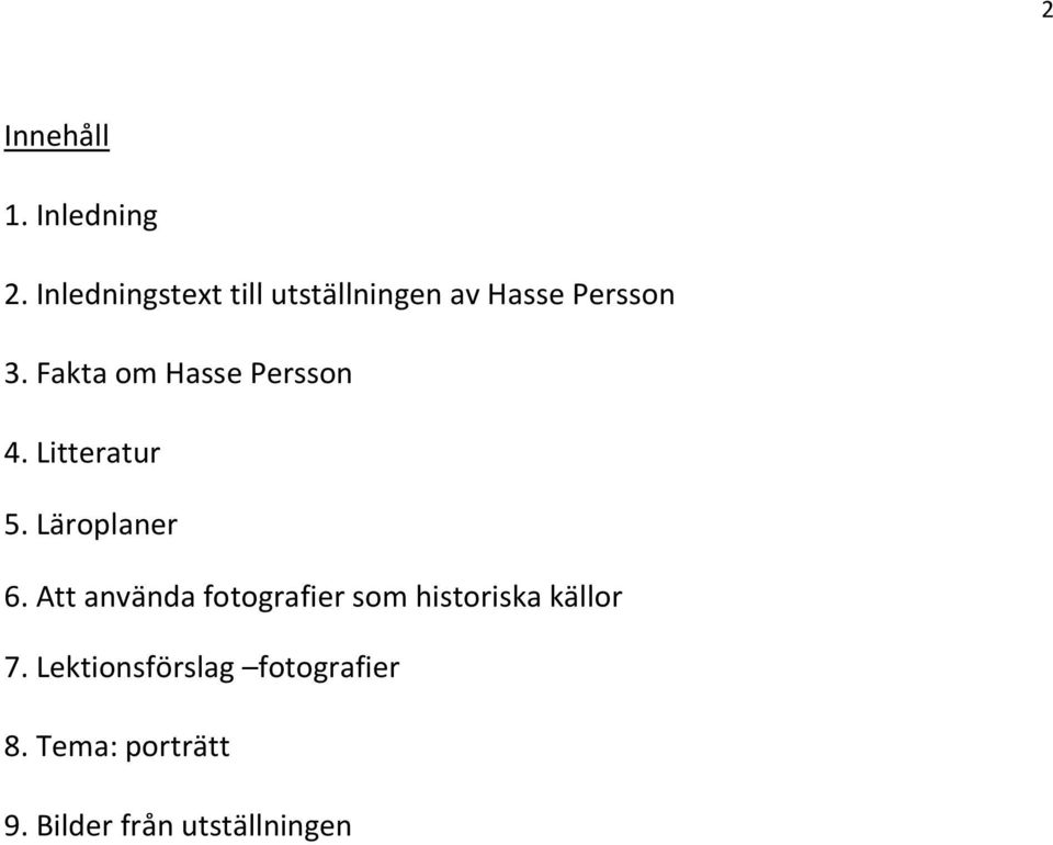 Fakta om Hasse Persson 4. Litteratur 5. Läroplaner 6.