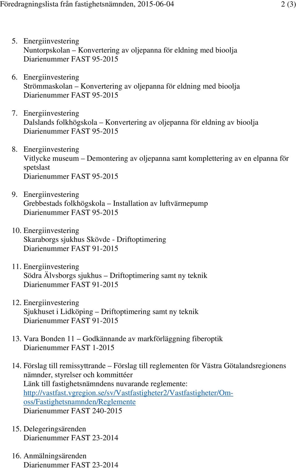 Energiinvestering Dalslands folkhögskola Konvertering av oljepanna för eldning av bioolja Diarienummer FAST 95-2015 8.