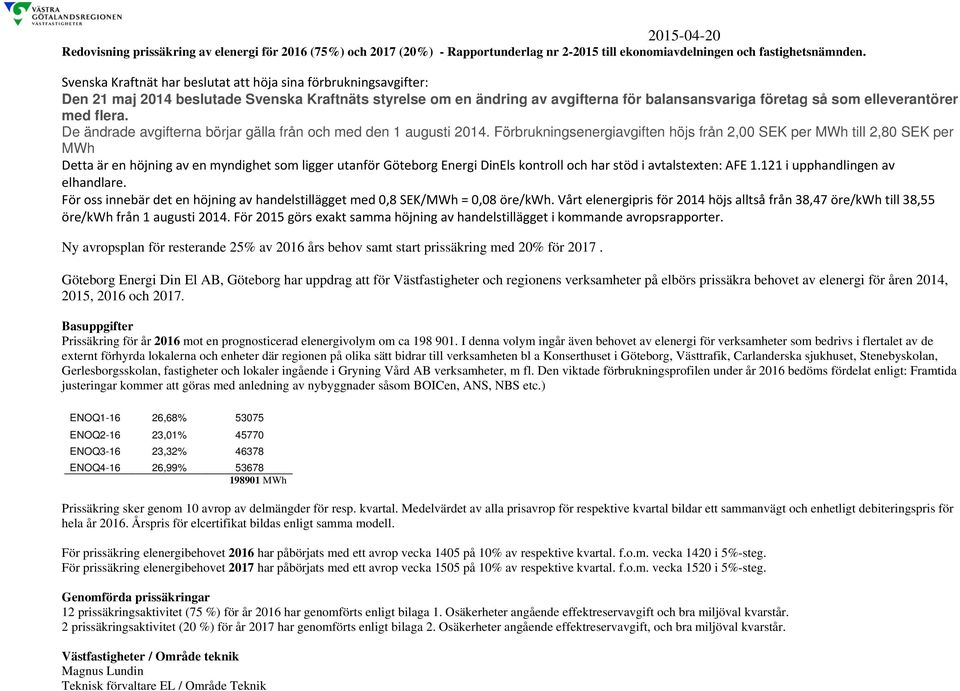 med flera. De ändrade avgifterna börjar gälla från och med den 1 augusti 2014.