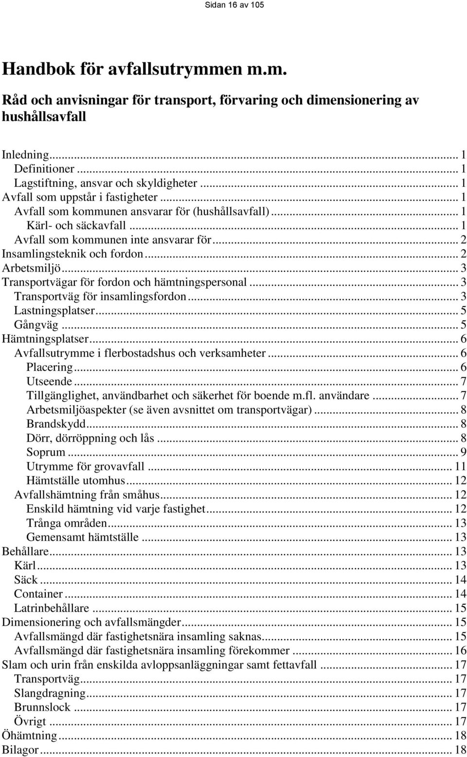 .. 2 Arbetsmiljö... 3 Transportvägar för fordon och hämtningspersonal... 3 Transportväg för insamlingsfordon... 3 Lastningsplatser... 5 Gångväg... 5 Hämtningsplatser.
