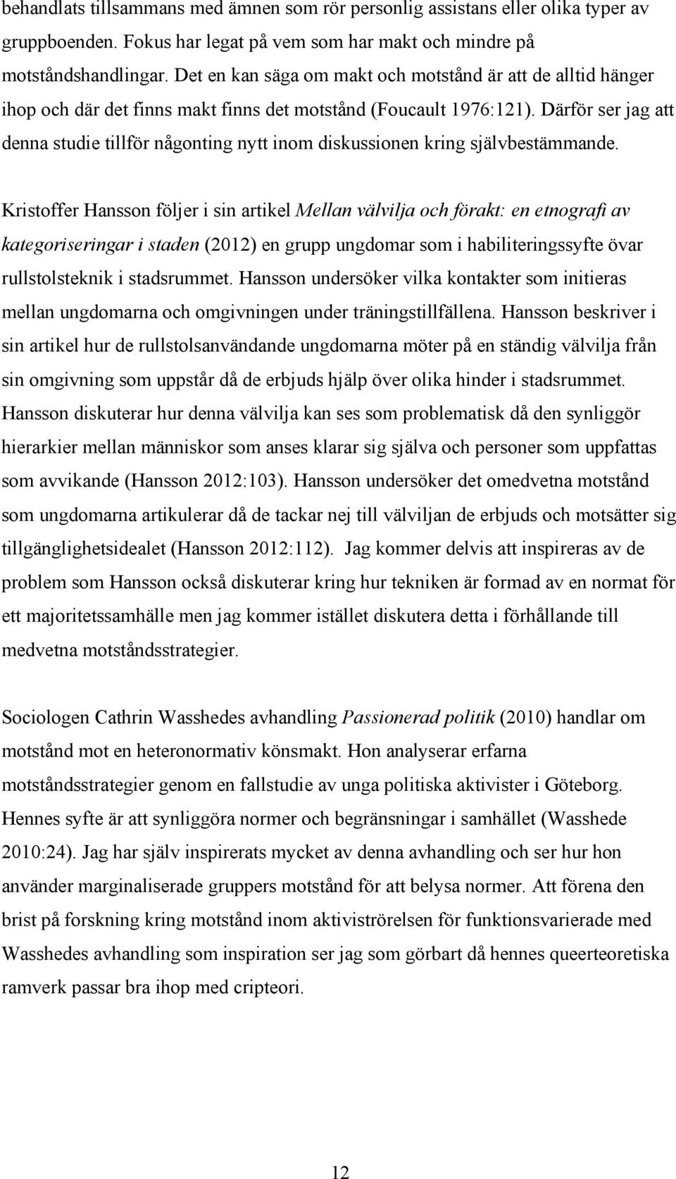 Därför ser jag att denna studie tillför någonting nytt inom diskussionen kring självbestämmande.