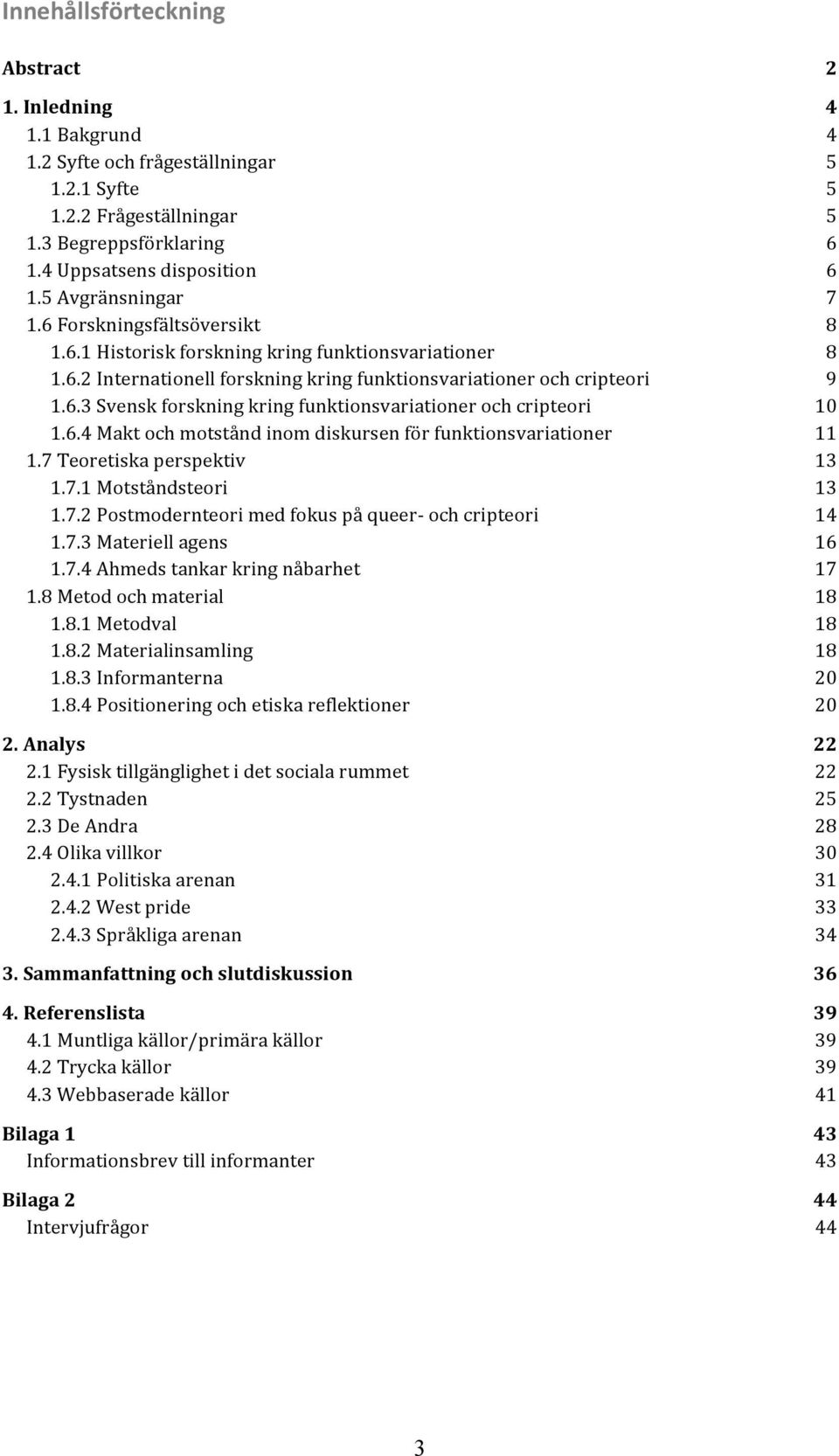 9! 1.6.3!Svensk!forskning!kring!funktionsvariationer!och!cripteori! 10! 1.6.4!Makt!och!motstånd!inom!diskursen!för!funktionsvariationer! 11! 1.7!Teoretiska!perspektiv! 13( 1.7.1!Motståndsteori! 13! 1.7.2!