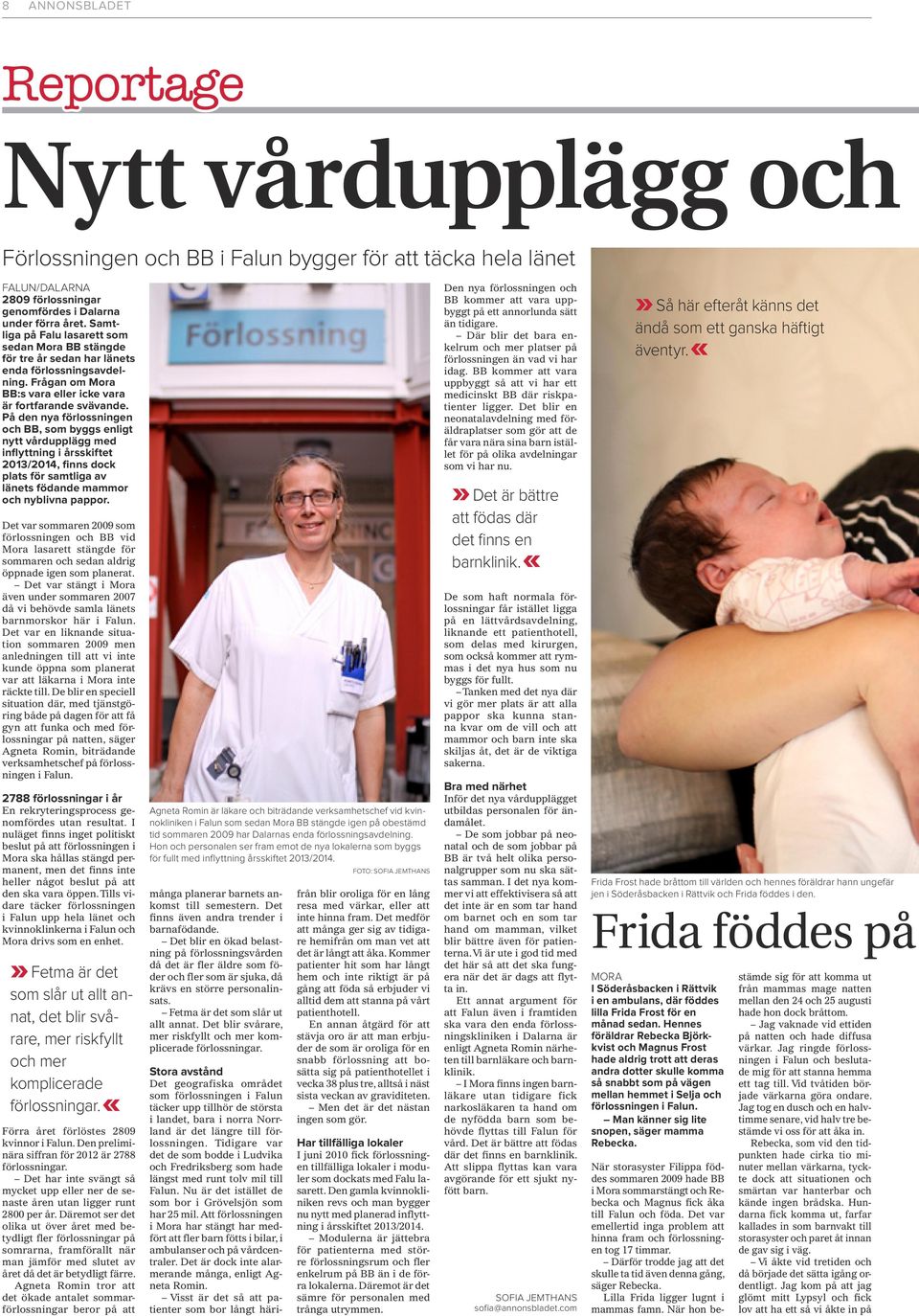 På den nya förlossningen och BB, som byggs enligt nytt vårdupplägg med inflyttning i årsskiftet 2013/2014, finns dock plats för samtliga av länets födande mammor och nyblivna pappor.